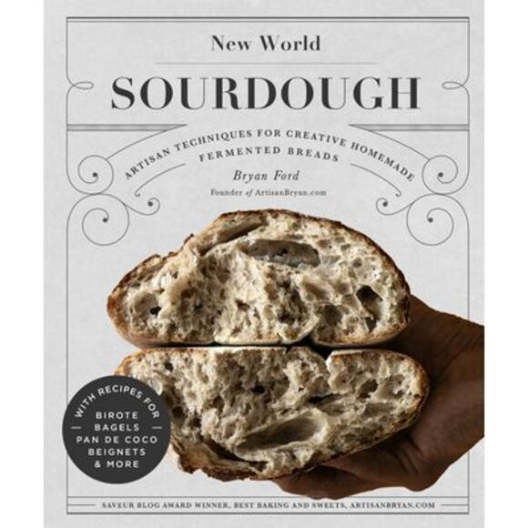 Bryan Ford Other - New World Sourdough: Artisan Techniques for Creative Homemade Fermented Breads;